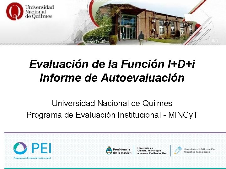 Evaluación de la Función I+D+i Informe de Autoevaluación Universidad Nacional de Quilmes Programa de