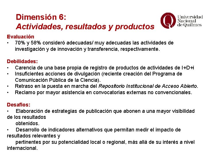 Dimensión 6: Actividades, resultados y productos Evaluación • 70% y 58% consideró adecuadas/ muy