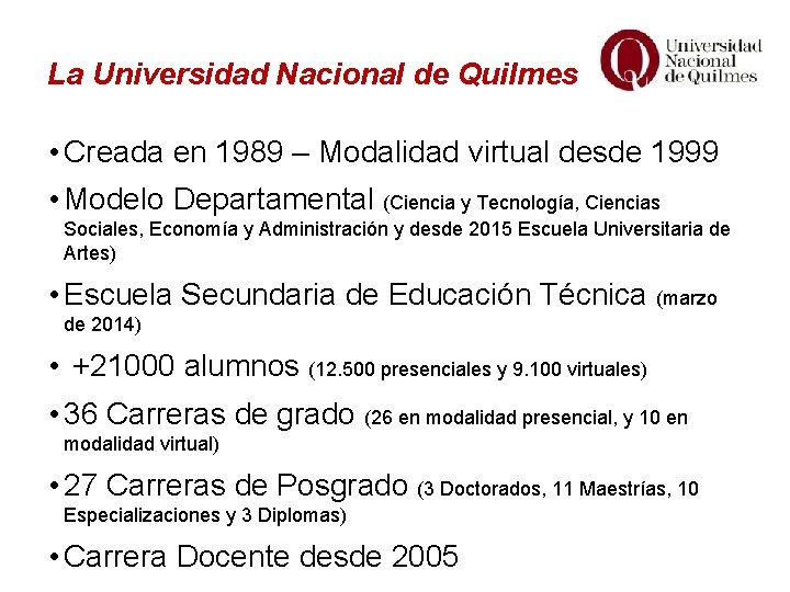 La Universidad Nacional de Quilmes • Creada en 1989 – Modalidad virtual desde 1999