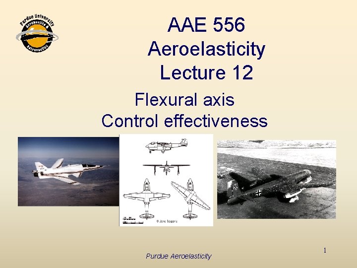 AAE 556 Aeroelasticity Lecture 12 Flexural axis Control effectiveness Purdue Aeroelasticity 1 