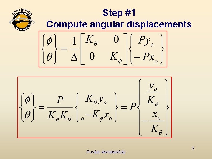 Step #1 Compute angular displacements Purdue Aeroelasticity 5 