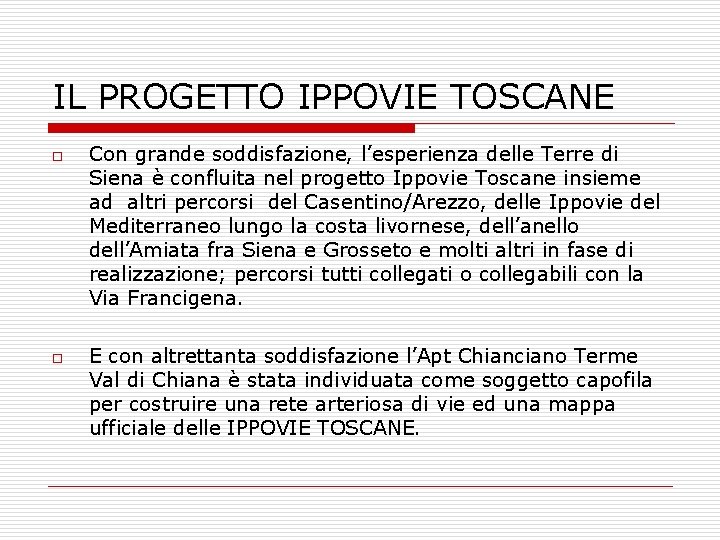 IL PROGETTO IPPOVIE TOSCANE o o Con grande soddisfazione, l’esperienza delle Terre di Siena