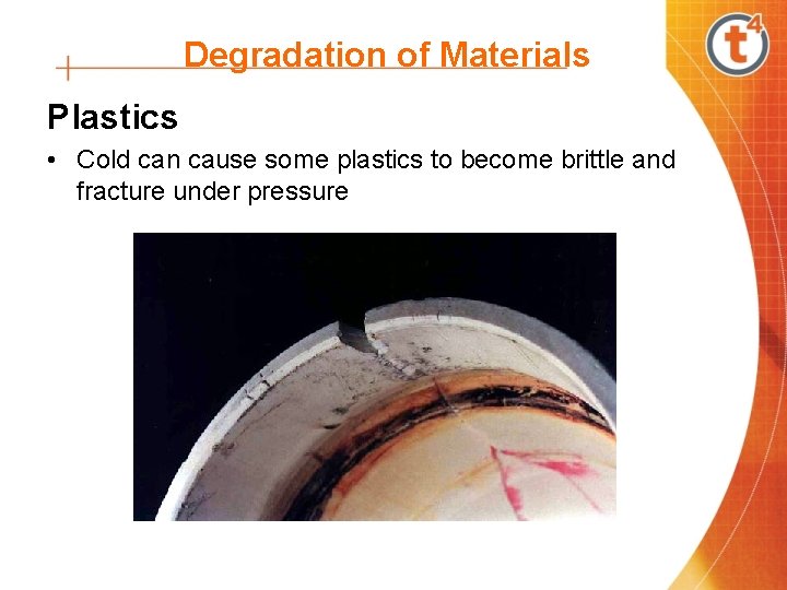 Degradation of Materials Plastics • Cold can cause some plastics to become brittle and