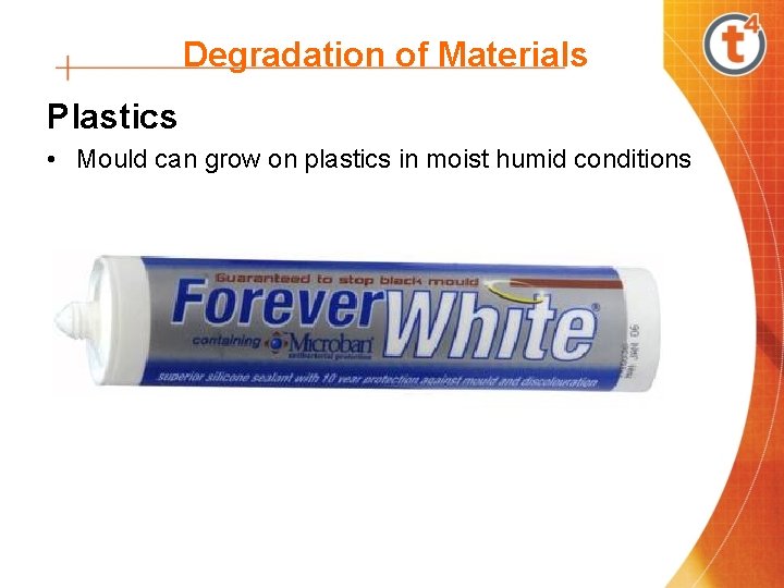 Degradation of Materials Plastics • Mould can grow on plastics in moist humid conditions