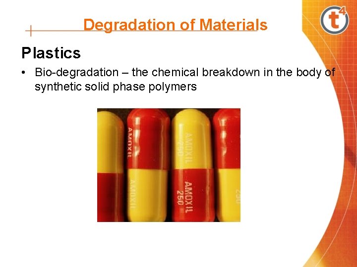 Degradation of Materials Plastics • Bio-degradation – the chemical breakdown in the body of