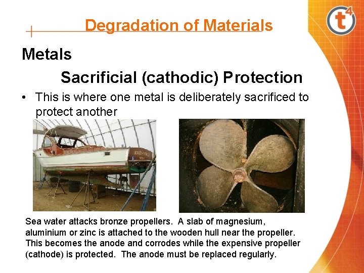 Degradation of Materials Metals Sacrificial (cathodic) Protection • This is where one metal is