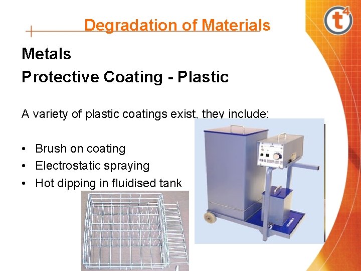 Degradation of Materials Metals Protective Coating - Plastic A variety of plastic coatings exist,