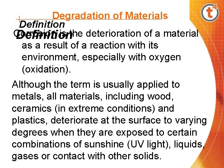 Degradation of Materials Definition Corrosion is the deterioration of a material Definition as a