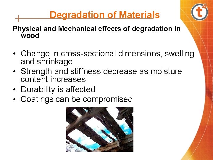 Degradation of Materials Physical and Mechanical effects of degradation in wood • Change in