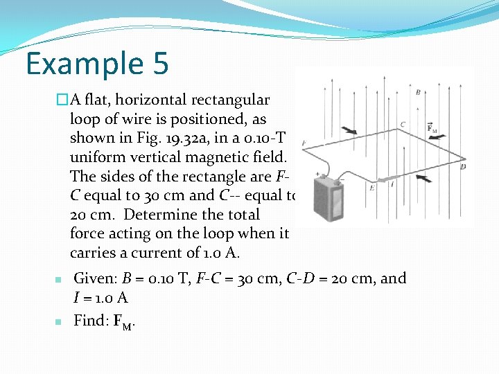 Example 5 �A flat, horizontal rectangular loop of wire is positioned, as shown in
