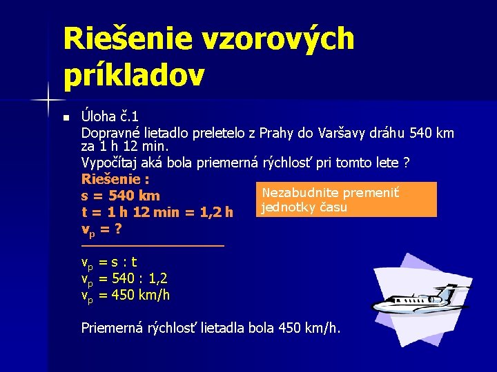 Riešenie vzorových príkladov n Úloha č. 1 Dopravné lietadlo preletelo z Prahy do Varšavy