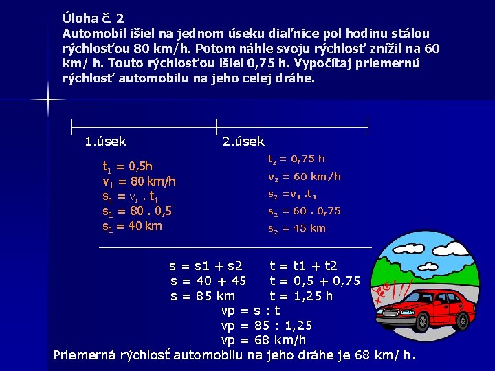 Úloha č. 2 Automobil išiel na jednom úseku diaľnice pol hodinu stálou rýchlosťou 80