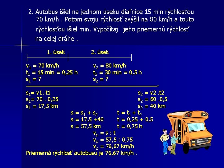 2. Autobus išiel na jednom úseku diaľnice 15 min rýchlosťou 70 km/h. Potom svoju