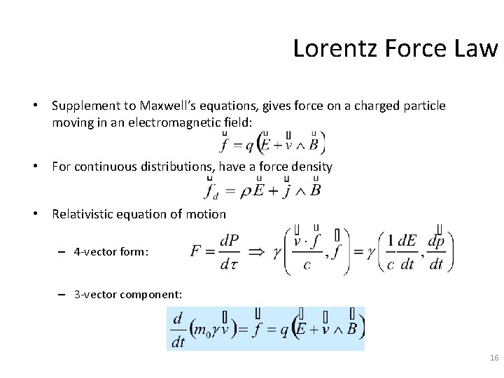 Lorentz Force Law • Supplement to Maxwell’s equations, gives force on a charged particle