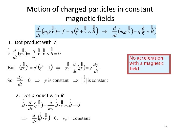 Motion of charged particles in constant magnetic fields 1. Dot product with v: No
