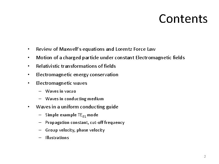 Contents • Review of Maxwell’s equations and Lorentz Force Law • Motion of a