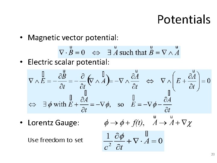 Potentials • Magnetic vector potential: • Electric scalar potential: • Lorentz Gauge: Use freedom
