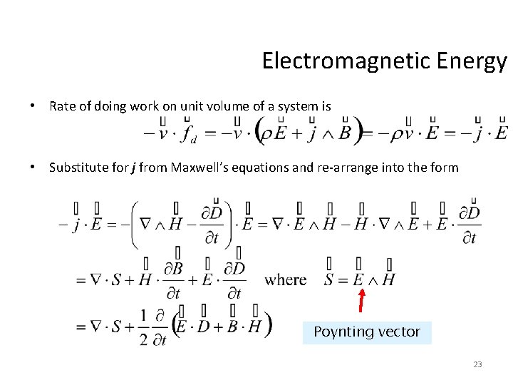 Electromagnetic Energy • Rate of doing work on unit volume of a system is