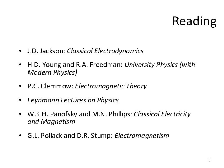 Reading • J. D. Jackson: Classical Electrodynamics • H. D. Young and R. A.