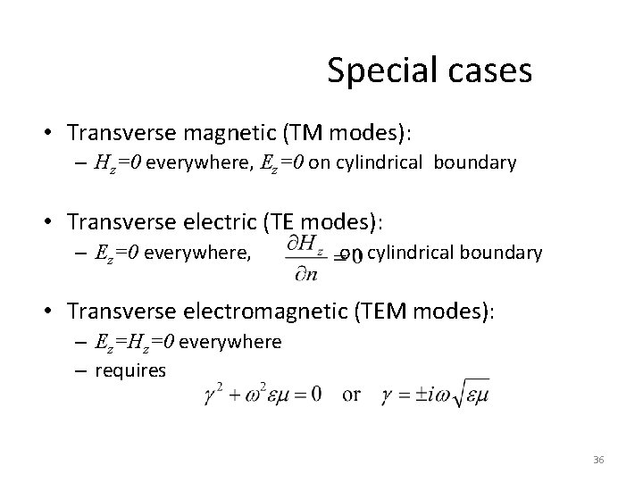 Special cases • Transverse magnetic (TM modes): – Hz=0 everywhere, Ez=0 on cylindrical boundary