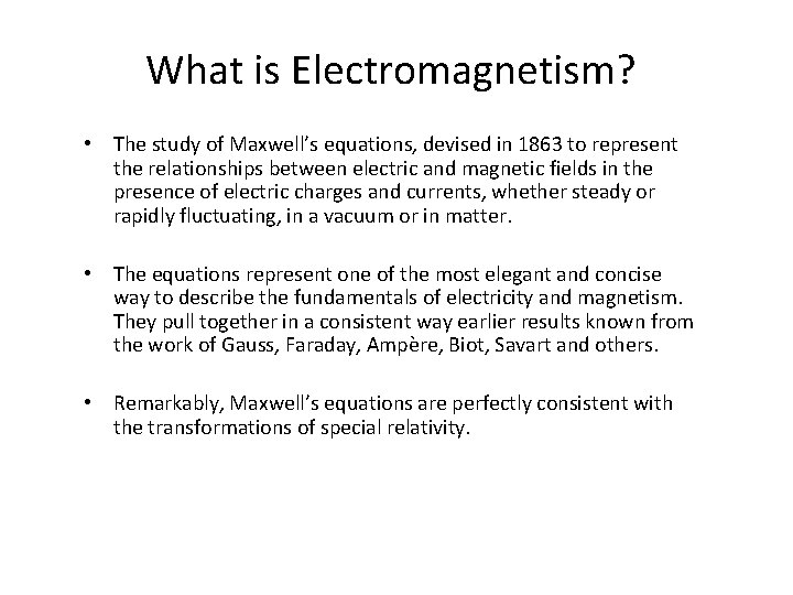 What is Electromagnetism? • The study of Maxwell’s equations, devised in 1863 to represent