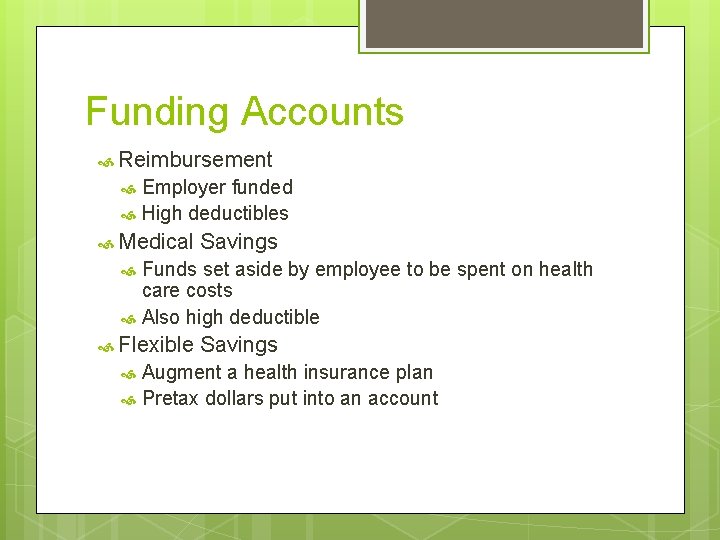 Funding Accounts Reimbursement Employer funded High deductibles Medical Savings Funds set aside by employee