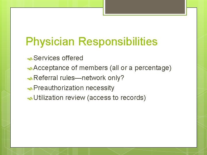 Physician Responsibilities Services offered Acceptance of members (all or a percentage) Referral rules—network only?