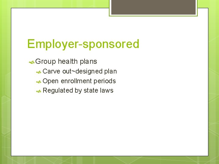 Employer-sponsored Group health plans Carve out~designed plan Open enrollment periods Regulated by state laws