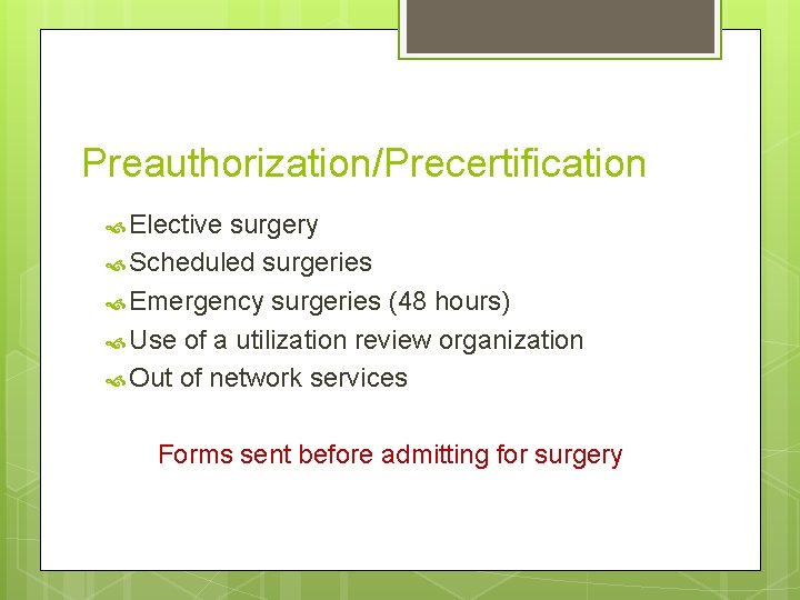 Preauthorization/Precertification Elective surgery Scheduled surgeries Emergency surgeries (48 hours) Use of a utilization review