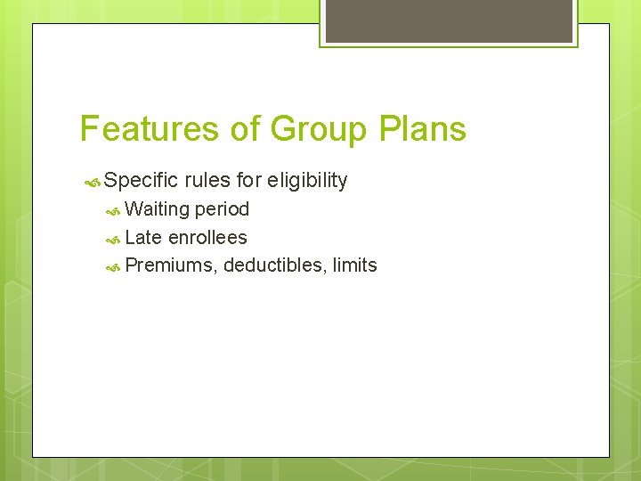 Features of Group Plans Specific rules for eligibility Waiting period Late enrollees Premiums, deductibles,