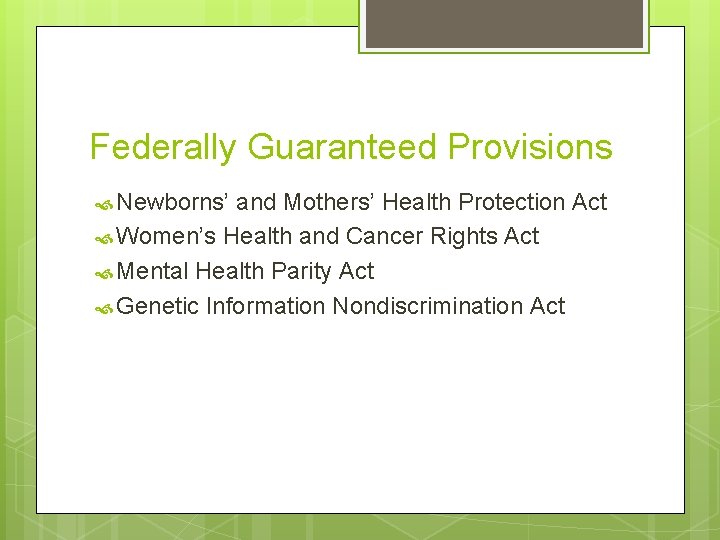 Federally Guaranteed Provisions Newborns’ and Mothers’ Health Protection Act Women’s Health and Cancer Rights