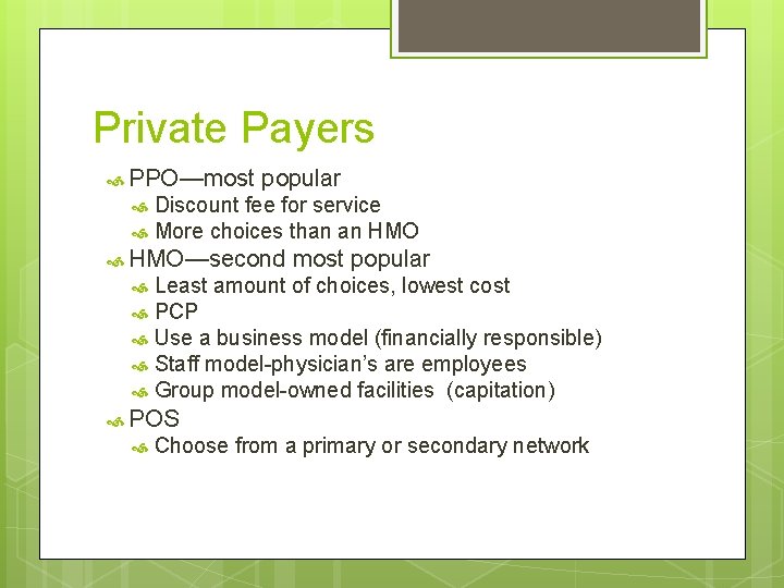 Private Payers PPO—most popular Discount fee for service More choices than an HMO—second most