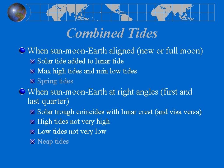 Combined Tides When sun-moon-Earth aligned (new or full moon) Solar tide added to lunar