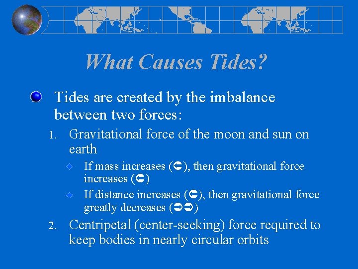 What Causes Tides? Tides are created by the imbalance between two forces: 1. Gravitational