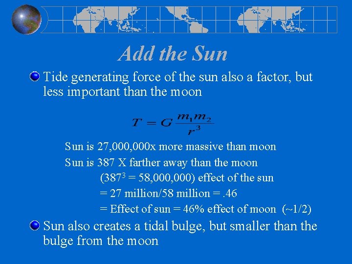 Add the Sun Tide generating force of the sun also a factor, but less