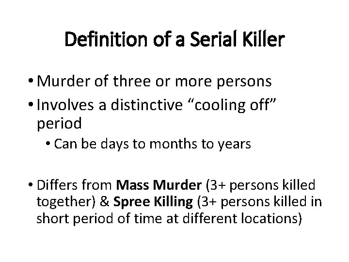 Definition of a Serial Killer • Murder of three or more persons • Involves