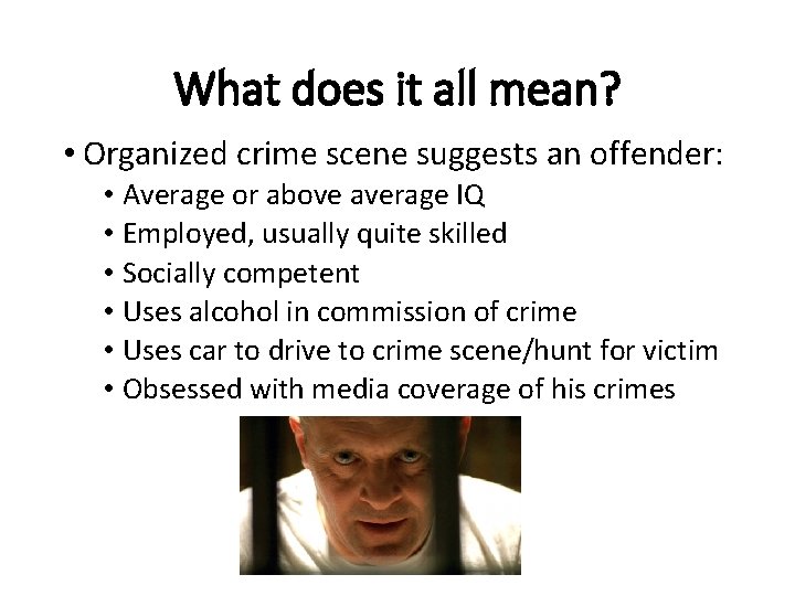 What does it all mean? • Organized crime scene suggests an offender: • Average