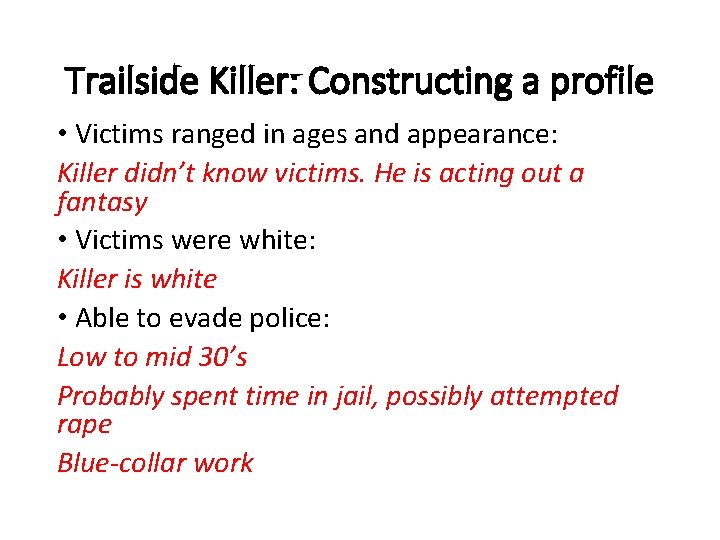 Trailside Killer: Constructing a profile • Victims ranged in ages and appearance: Killer didn’t