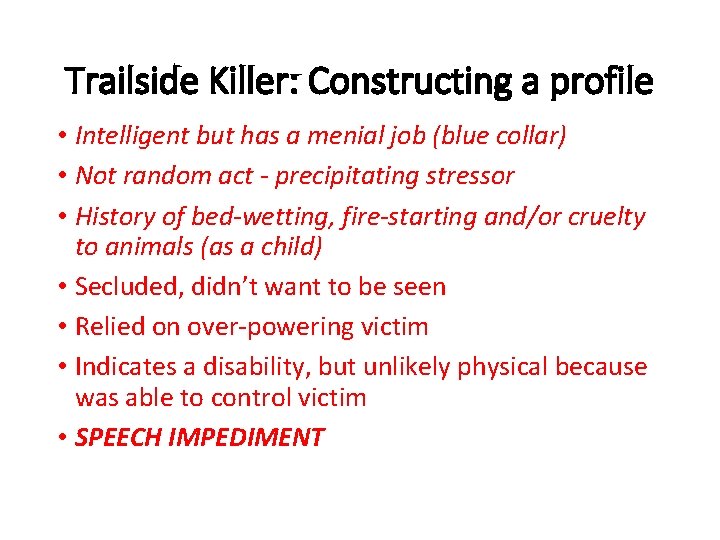 Trailside Killer: Constructing a profile • Intelligent but has a menial job (blue collar)