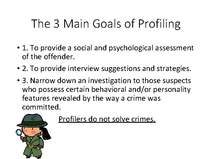 The 3 Main Goals of Profiling • 1. To provide a social and psychological