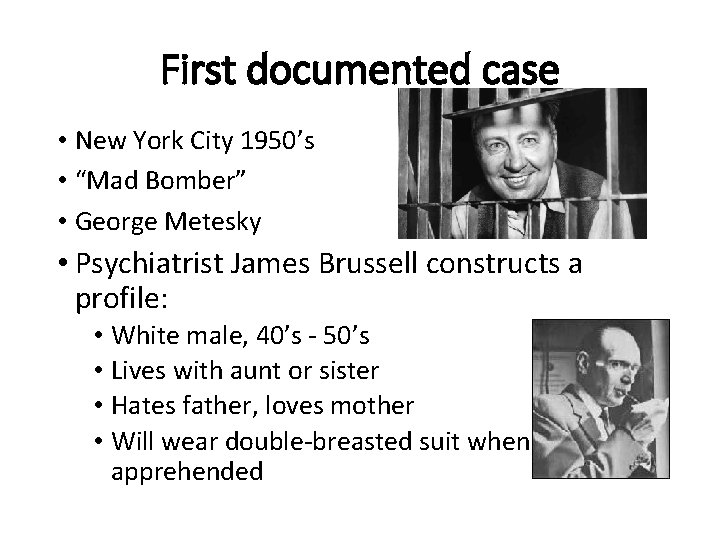 First documented case • New York City 1950’s • “Mad Bomber” • George Metesky