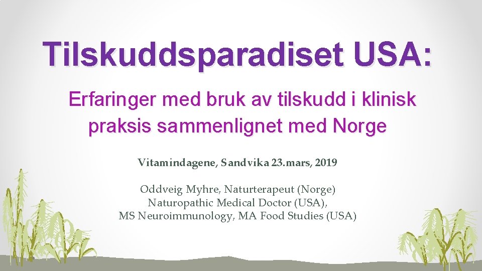 Tilskuddsparadiset USA: Erfaringer med bruk av tilskudd i klinisk praksis sammenlignet med Norge Vitamindagene,