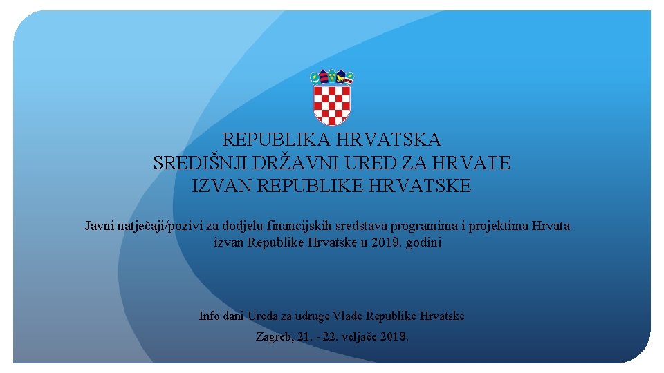 REPUBLIKA HRVATSKA SREDIŠNJI DRŽAVNI URED ZA HRVATE IZVAN REPUBLIKE HRVATSKE Javni natječaji/pozivi za dodjelu