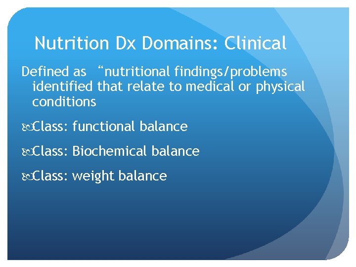 Nutrition Dx Domains: Clinical Defined as “nutritional findings/problems identified that relate to medical or