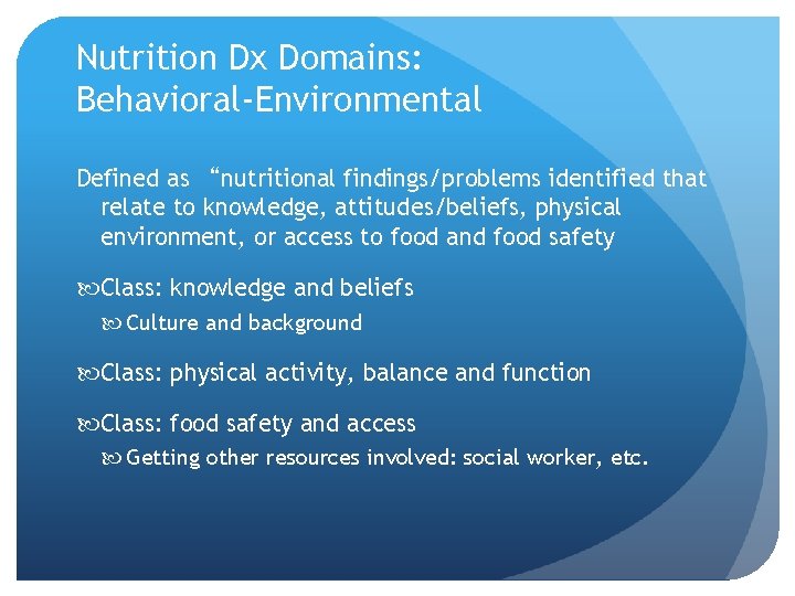 Nutrition Dx Domains: Behavioral-Environmental Defined as “nutritional findings/problems identified that relate to knowledge, attitudes/beliefs,