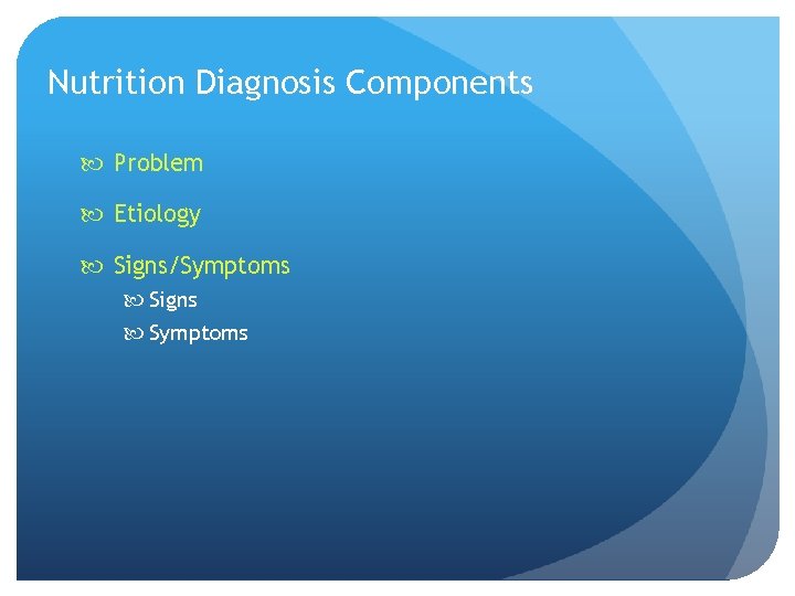 Nutrition Diagnosis Components Problem Etiology Signs/Symptoms Signs Symptoms 
