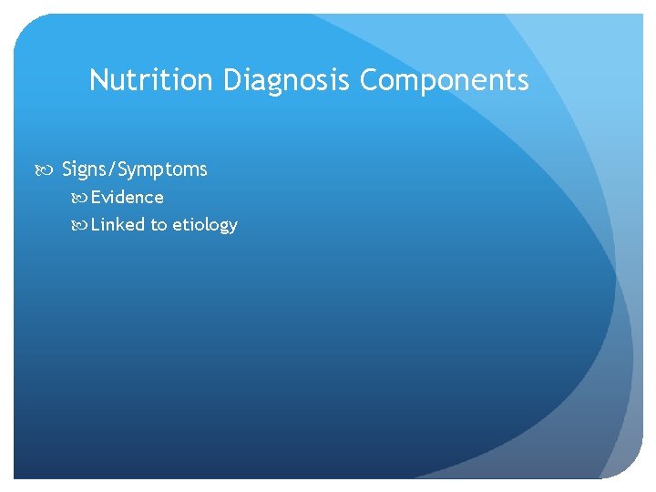 Nutrition Diagnosis Components Signs/Symptoms Evidence Linked to etiology 