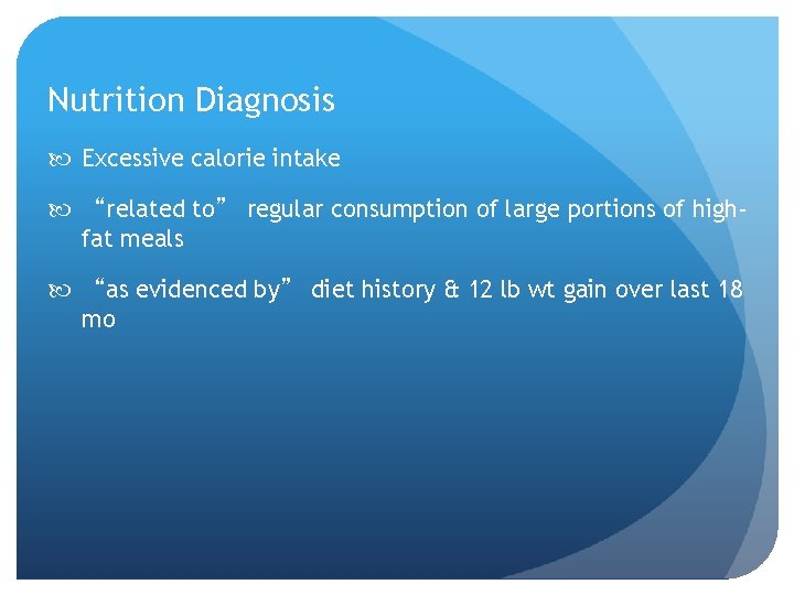 Nutrition Diagnosis Excessive calorie intake “related to” regular consumption of large portions of highfat