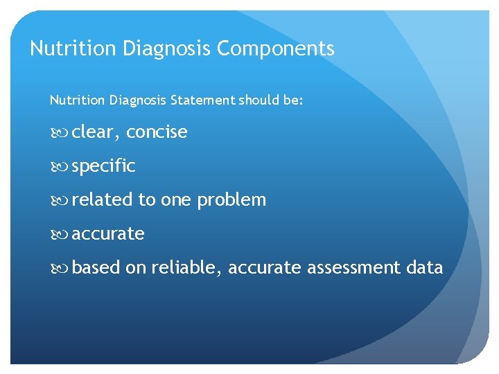 Nutrition Diagnosis Components Nutrition Diagnosis Statement should be: clear, concise specific related to one