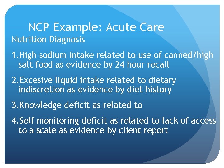 NCP Example: Acute Care Nutrition Diagnosis 1. High sodium intake related to use of